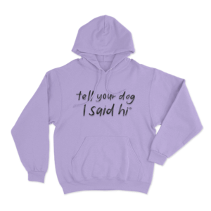 Tell Your Dog I Said Hi Brush Script Unisex Hoodie Purple