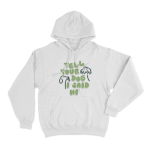 Tell Your Dog I Said Hi Dog Doodles Unisex Hoodie White