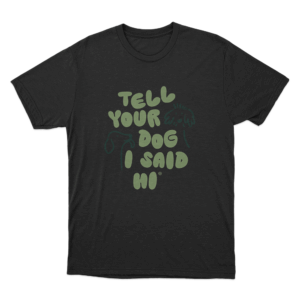 Tell Your Dog I Said Hi Dog Doodles Unisex T Shirt Black