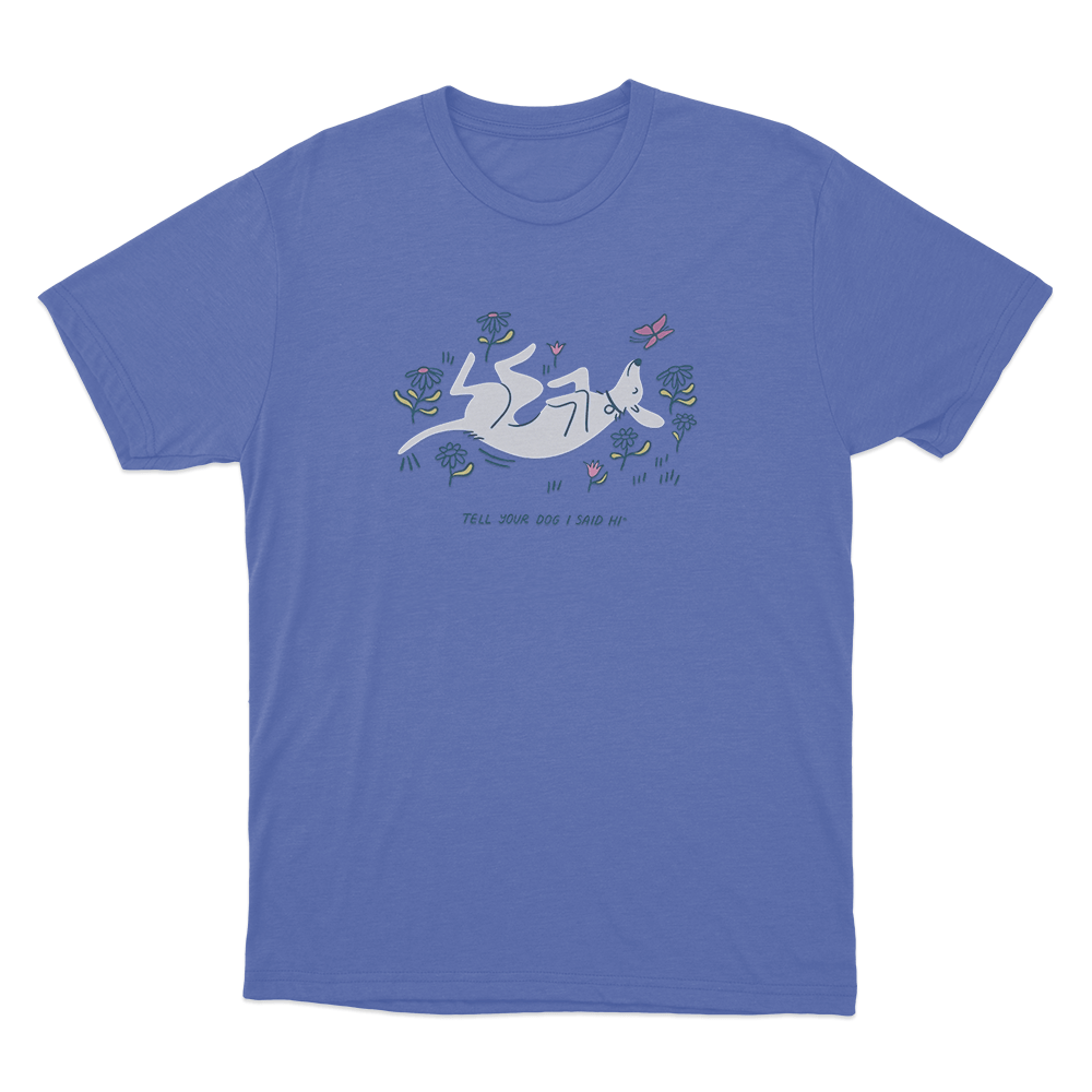 Tell Your Dog I Said Hi Garden Puppy Unisex T Shirt Blue Tell Your Dog I Said Hi Garden Puppy Unisex T Shirt Blue