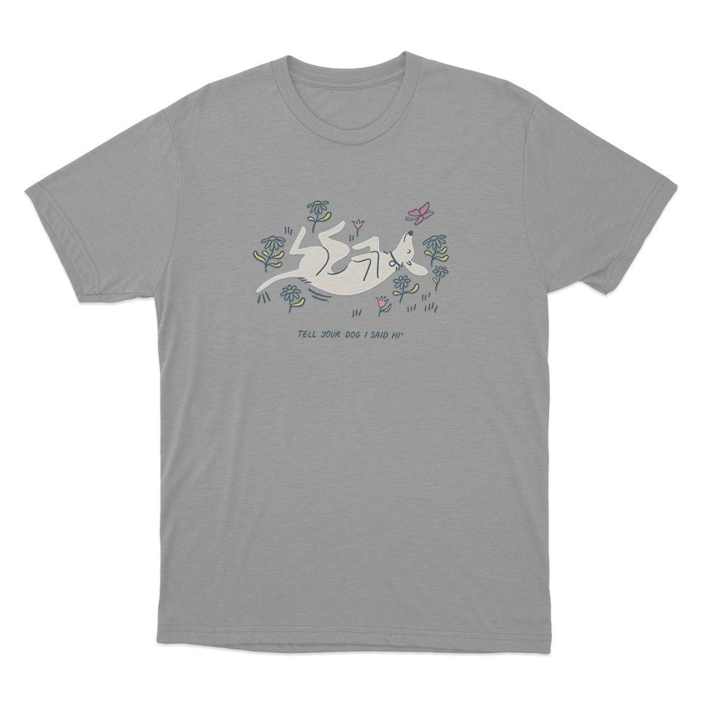 Tell Your Dog I Said Hi Garden Puppy Unisex T Shirt Grey Tell Your Dog I Said Hi Garden Puppy Unisex T Shirt Grey