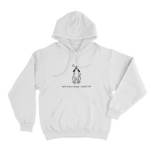 Tell Your Dog I Said Hi Howling Dog Unisex Hoodie White