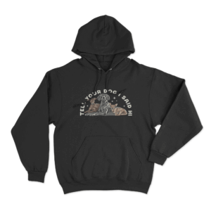 Tell Your Dog I Said Hi Three Dogs Unisex Hoodie Black
