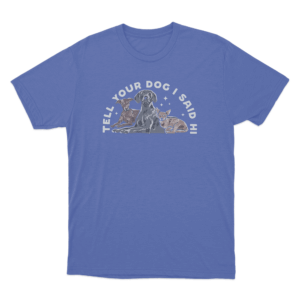 Tell Your Dog I Said Hi Three Dogs Unisex T Shirt Blue