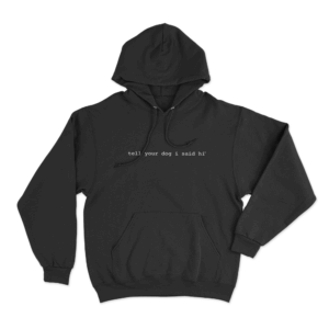 Tell Your Dog I Said Hi Unisex Hoodie Black
