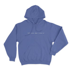 Tell Your Dog I Said Hi Unisex Hoodie Blue