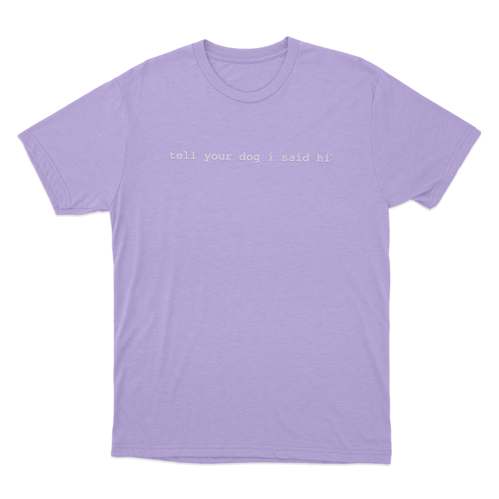 Tell Your Dog I Said Hi Unisex T Shirt Purple Tell Your Dog I Said Hi Unisex T Shirt Purple